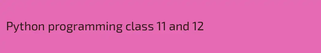 Python programming class 11 and 12